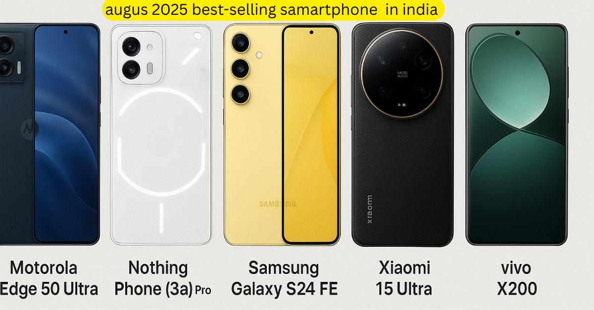 August 2025 Selling Smartphones – Motorola Edge 50 Ultra, Nothing Phone 3a Pro, Samsung Galaxy S24 FE, Xiaomi 15 Ultra aur Vivo X200