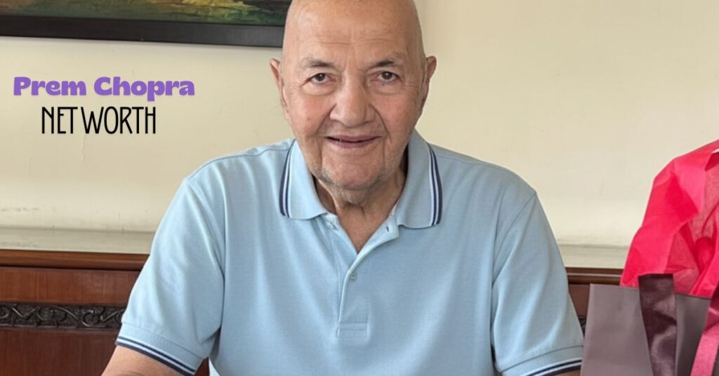 Prem Chopra Net Worth: प्रेम चोपड़ा नेट वर्थ 2025: जानिए विलेन की कमाई ₹400 करोड़ तक कैसे पहुंची?