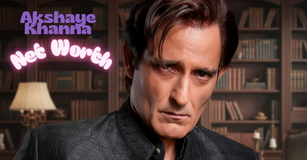 Akshay Khanna Net Worth : ₹167 करोड़ की संपत्ति और कमाई के मुख्य स्रोत